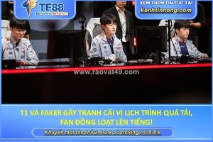 T1 và faker gây tranh cãi vì lịch trình quá tải, fan đồng loạt lên tiếng!