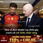 Tây ban nha vô địch world cup 2026, nhưng tâm điểm lại là... chiếc nhẫn vàng!