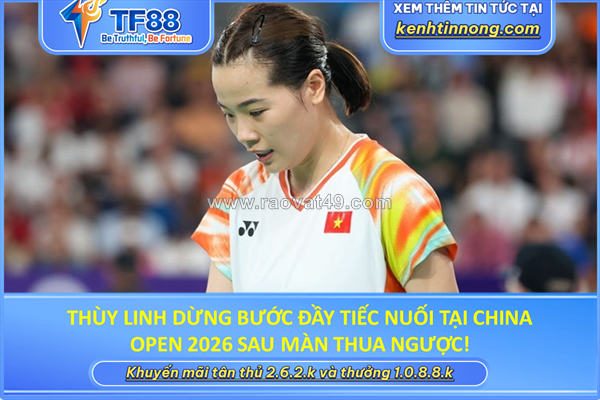~/Img/2026/7/thuy-linh-dung-buoc-day-tiec-nuoi-tai-china-open-2026-sau-man-thua-nguoc-01.png