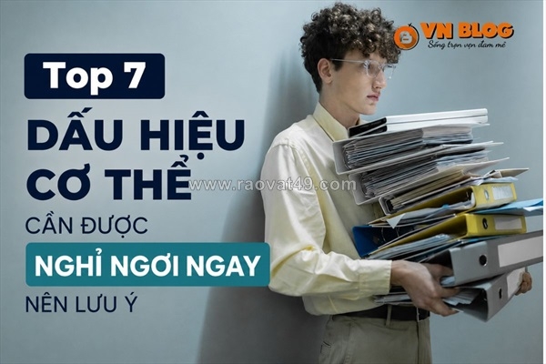 ~/Img/2026/7/top-7-dau-hieu-co-the-can-duoc-nghi-ngoi-ngay-nen-luu-y-01.jpg