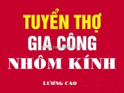 Tuyển thợ nhôm kính, thợ mộc đi làm ngay khu vực toàn hcm