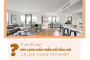 Vì sao thi công điều hòa giấu trần nối ống gió là lựa chọn tốt nhất?