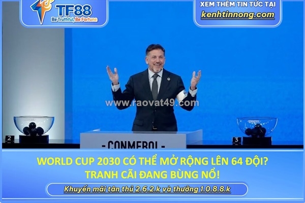 ~/Img/2026/7/world-cup-2030-co-the-mo-rong-len-64-doi-tranh-cai-dang-bung-no-01.jpg