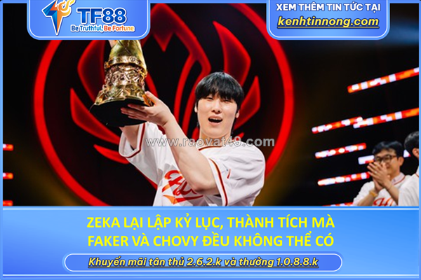 ~/Img/2026/7/zeka-lai-lap-ky-luc-thanh-tich-ma-faker-va-chovy-deu-khong-the-co-01.png