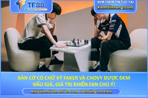 Bàn cờ có chữ ký faker và chovy được đem đấu giá