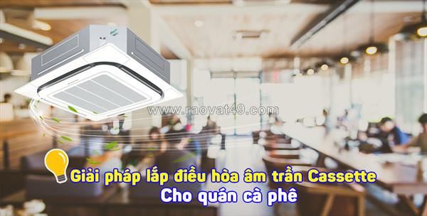 Bán rẻ điều hòa âm trần cho quán cafe khi lắp đặt trọn gói từ 02 bộ