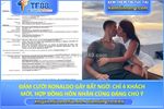 Đám cưới ronaldo gây bất ngờ: chỉ 4 khách mời, hợp đồng hôn nhân cũng đáng chú ý