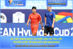 Đt việt nam nguy cơ mất trụ cột trước lượt về