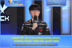 Faker tiết lộ lý do doran mang nasus, kennen trong trận đấu quyết định