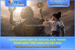 Funtap games hợp tác netease, đưa “where winds meet” đến game thủ việt nam