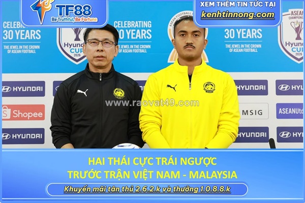 Hai thái cực trái ngược trước trận việt nam - malaysia