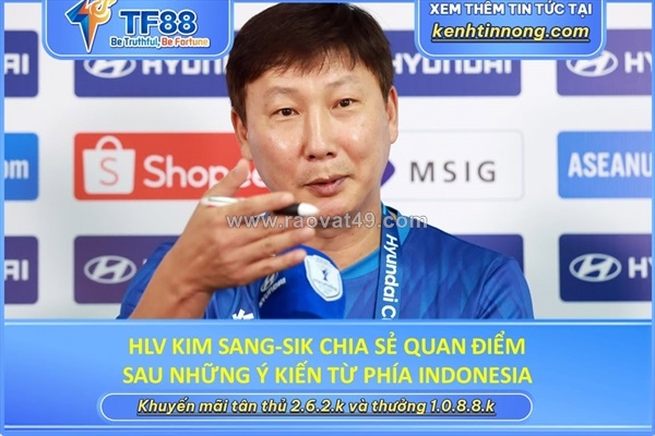 ~/Img/2026/8/hlv-kim-sangsik-chia-se-quan-diem-sau-nhung-y-kien-tu-phia-indonesia-01.jpg