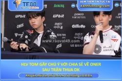 Hlv tom gây chú ý với chia sẻ về oner sau trận thua dk