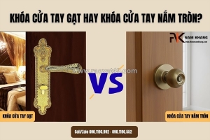Khóa cửa tay gạt hay tay đấm tròn đâu là lựa chọn tối ưu cho ngôi nhà của bạn