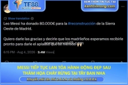 Messi tiếp tục lan tỏa hành động đẹp sau thảm họa cháy rừng tại tây ban nha