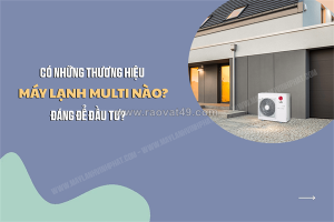 Một số chi tiết bạn cần biết khi mua máy lạnh multi & thương hiệu nên đầu tư