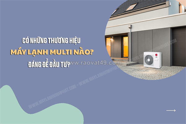 Một số chi tiết bạn cần biết khi mua máy lạnh multi & thương hiệu nên đầu tư