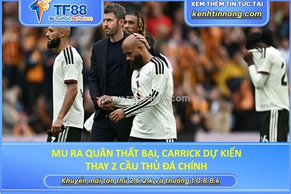 ~/Img/2026/8/mu-ra-quan-that-bai-carrick-du-kien-thay-2-cau-thu-da-chinh-01.jpg