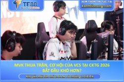Mvk thua trận, cơ hội của vcs tại cktg 2026 bắt đầu khó hơn?