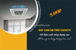 Nhận thi công và lắp đặt điều hòa âm trần công suất 5hp hàng mới 100%