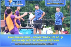 Phan thanh hùng – người truyền lửa để lại dấu ấn đặc biệt cho bóng đá việt nam