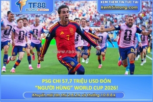 Psg chi 57,7 triệu usd đón “người hùng” world cup 2026!