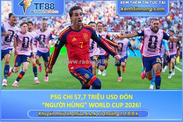 Psg chi 57,7 triệu usd đón “người hùng” world cup 2026!