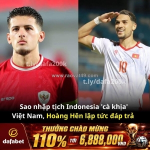 Sao nhập tịch indonesia mỉa mai tuyển việt nam, hoàng hên lập tức lên tiếng đáp trả