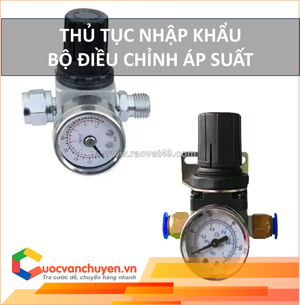 Thủ tục nhập khẩu bộ điều chỉnh áp suất