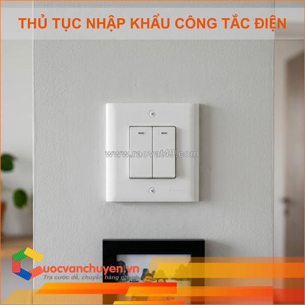 Thủ tục nhập khẩu công tắc điện