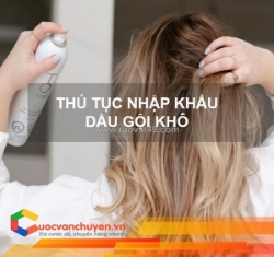 Thủ tục nhập khẩu dầu gội khô