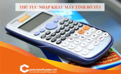 Thủ tục nhập khẩu máy tính bỏ túi