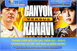 Tranh luận nổi lên sau trận hle - gen.g: kanavi hay cả tập thể mới là điểm nhấn?