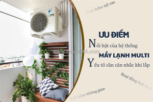Ưu điểm nổi bật của hệ thống điều hòa multi/yếu tố cần cân nhắc khi lắp