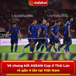 Vé chung kết asean cup: thái lan rẻ gần 4 lần việt nam!