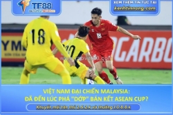 Việt nam đại chiến malaysia: đã đến lúc phá 