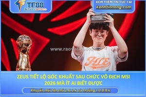 Zeus tiết lộ góc khuất sau chức vô địch msi 2026