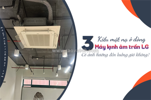 3 kiểu mặt nạ ở dòng điều hòa âm trần lg có ảnh hướng đến luồng gió không?