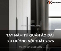 Bst tay nắm tủ quần áo dài hot nhất 2026 – đẹp mọi góc nhìn