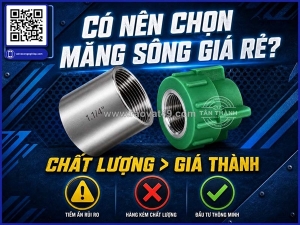 Chọn măng sông theo vật liệu ống: đừng chỉ nhìn dn và kích thước