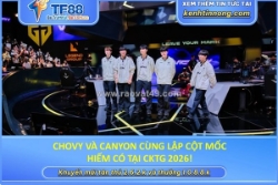 Chovy và canyon cùng lập cột mốc hiếm có tại cktg 2026!