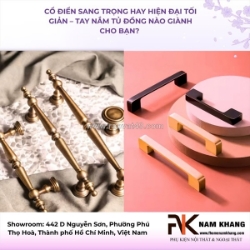 Cổ điển sang trọng hay hiện đại tối giản - tay nắm tủ đồng nào giành cho bạn