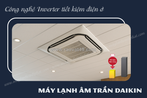 Để tiết kiệm điện năng tối đa mua máy lạnh âm trần daikin inverter