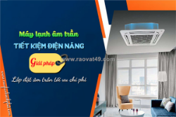 Điều hòa âm trần: tiết kiệm điện năng/giải pháp lắp đặt tối ưu chi phí
