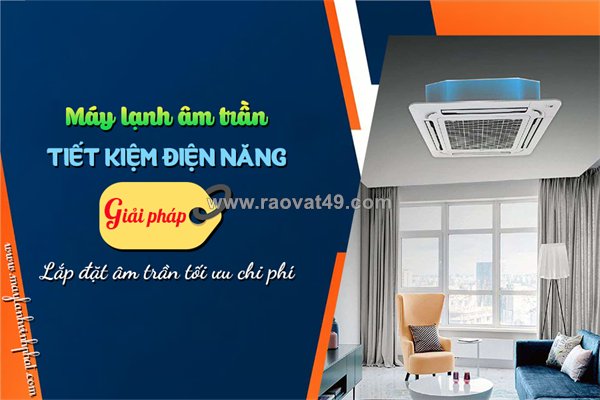 Điều hòa âm trần: tiết kiệm điện năng/giải pháp lắp đặt tối ưu chi phí