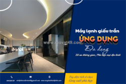 Điều hòa giấu trần ứng dụng đa dạng, tối ưu không gian, phù hợp mọi địa hình