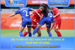 Đội tuyển nữ việt nam khởi đầu asiad 20 chưa như kỳ vọng