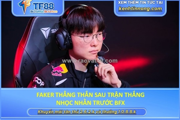 ~/Img/2026/9/faker-thang-than-sau-tran-thang-nhoc-nhan-truoc-bfx-01.jpg