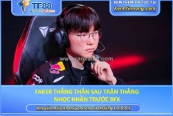 Faker thẳng thắn sau trận thắng nhọc nhằn trước bfx