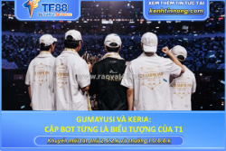 Gumayusi và keria: cặp bot từng là biểu tượng của t1
